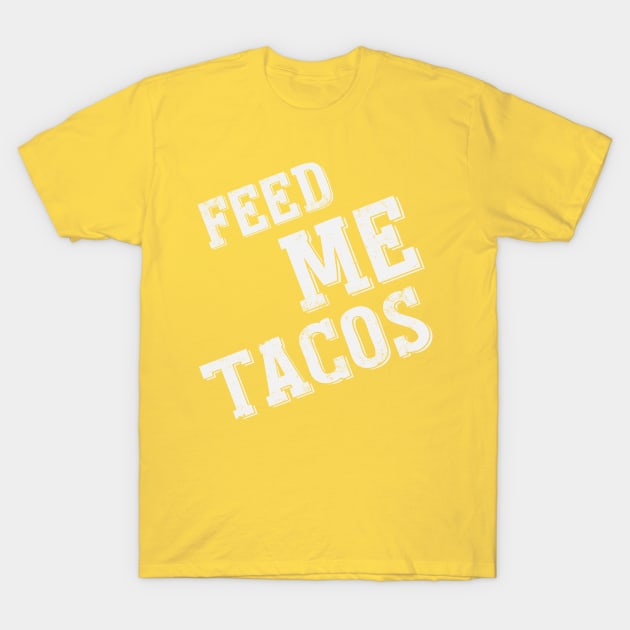 Feed Me Tacos T-Shirt by MonkeyColada